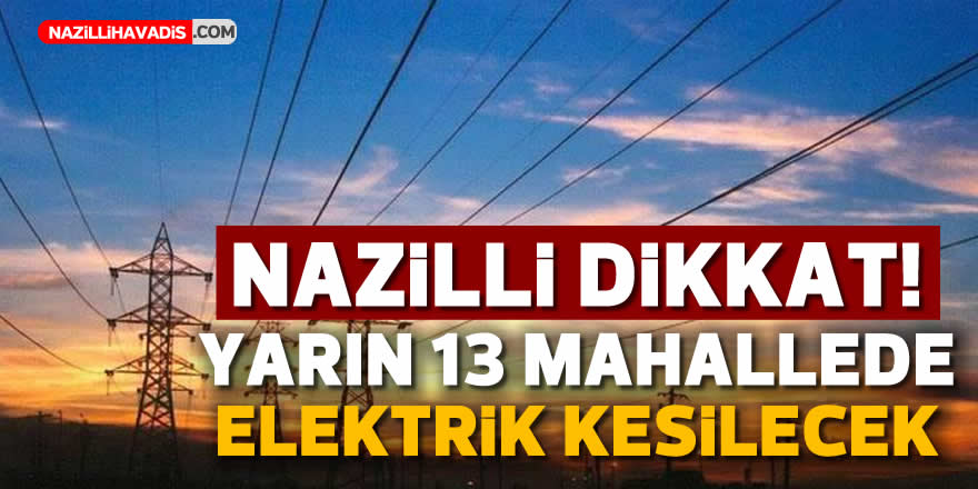 YARIN 13 MAHALLEDE ELEKTRİK KESİLECEK