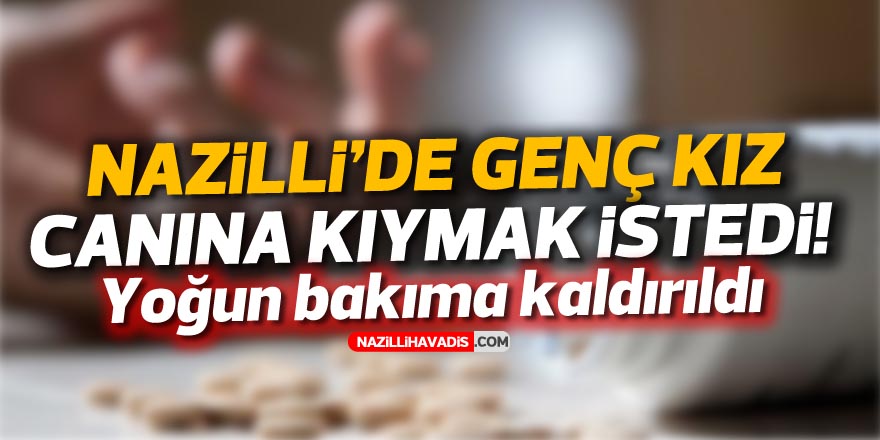 Nazilli’de genç kız canına kıymak istedi