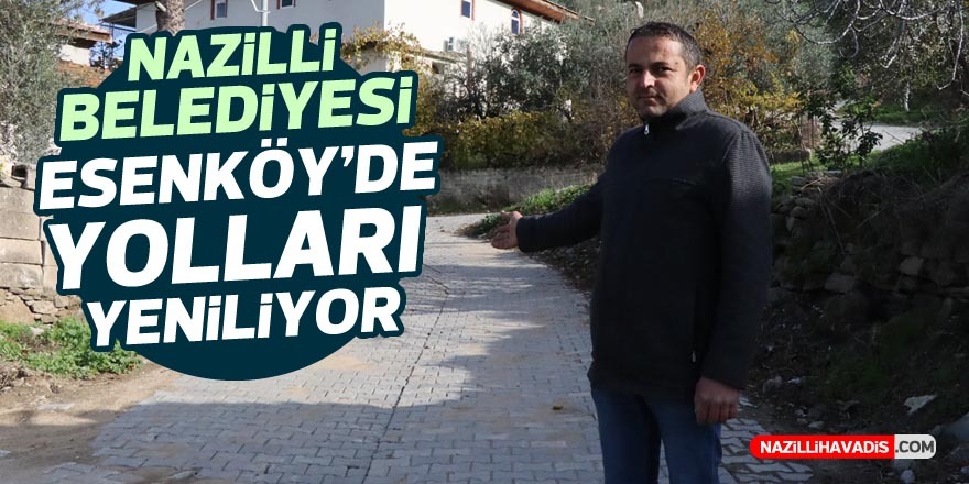 Nazilli Belediyesi Esenköy’de yolları yeniliyor