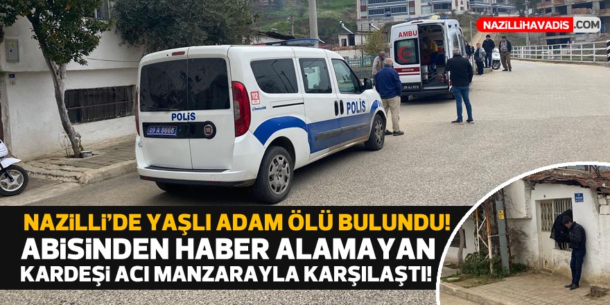 Nazilli'de acı karşılaşma! Abisinden haber alamıyordu...