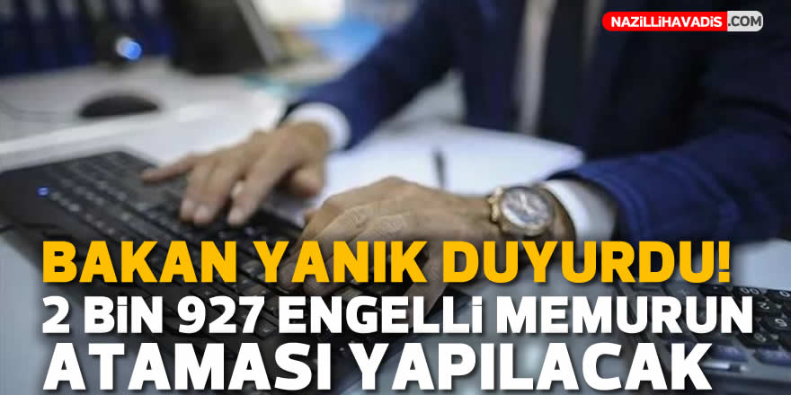 Bakan Yanık duyurdu! 2 bin 927 engelli memurun ataması yapılacak