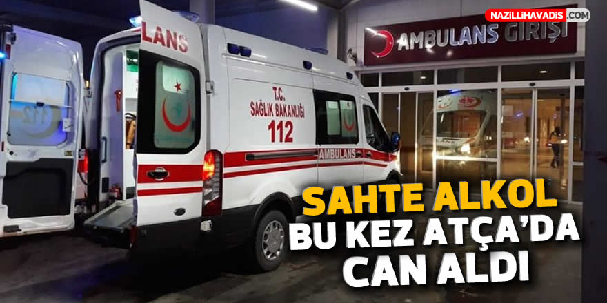 SAHTE ALKOL BU KEZ ATÇA'DA CAN ALDI