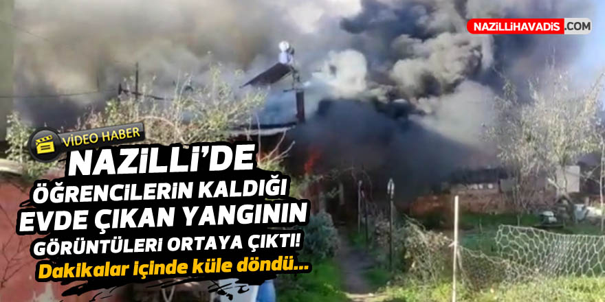 NAZİLLİ'DE BİR EV DAKİKALAR İÇİNDE KÜLE DÖNDÜ! İŞTE O GÖRÜNTÜLER