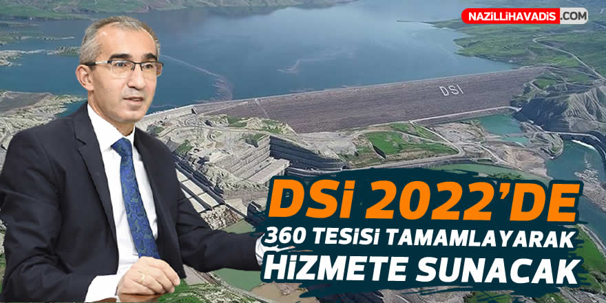 DSİ, 2022'de 360 tesisi tamamlayarak hizmete sunacak