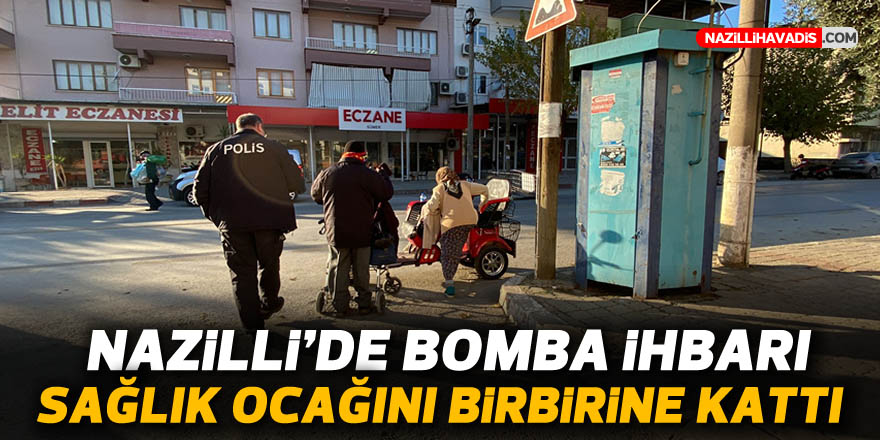 Nazilli’de bomba ihbarı sağlık ocağını birbirine kattı