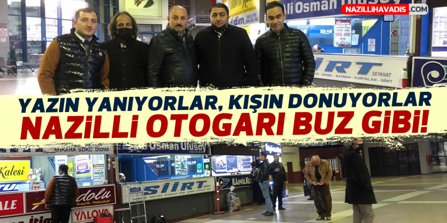 Her sene aynı senaryo: Nazilli otogarı buz gibi!