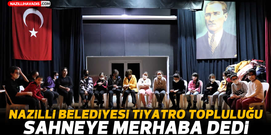 Nazilli Belediyesi Tiyatro Topluluğu sahneye merhaba dedi