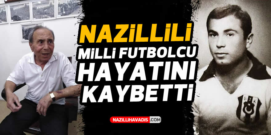 NAZİLLİLİ MİLLİ FUTBOLCU HAYATINI KAYBETTİ