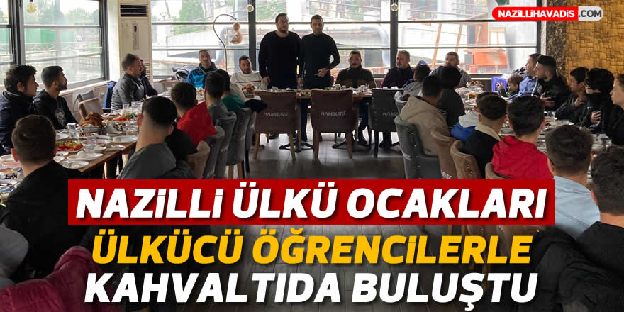 Nazilli Ülkü Ocakları, üniversite ve orta öğretim birimleri ile bir araya geldi