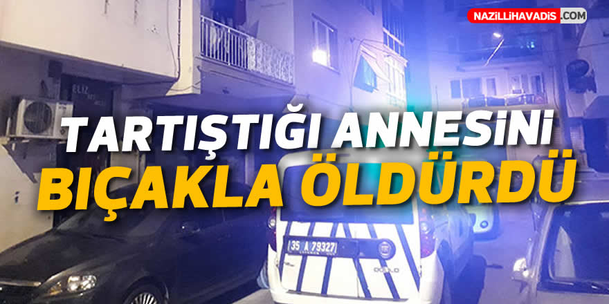 Tartıştığı annesini bıçakla öldürdü