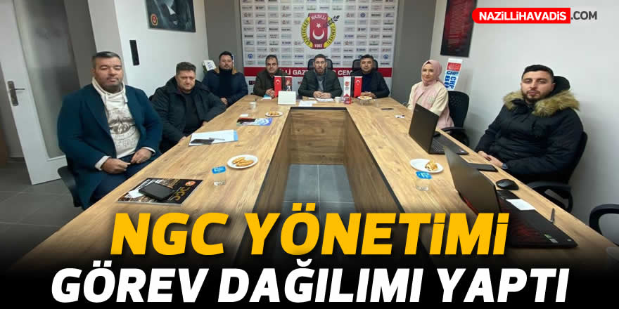 NGC yönetimi görev dağılımı yaptı