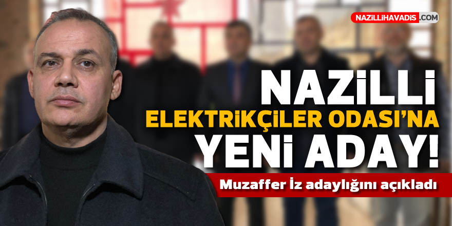 Nazilli Elektrikçiler Odası’na yeni aday