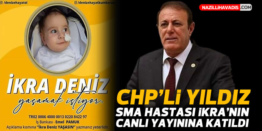 CHP’li Yıldız SMA hastası İkra’nın canlı yayınına katıldı