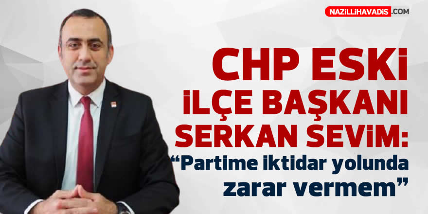 CHP’li Sevim: “Partime iktidar yolunda zarar vermem”