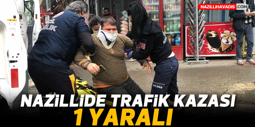 Nazilli’de trafik kazası: 1 kişi yaralandı