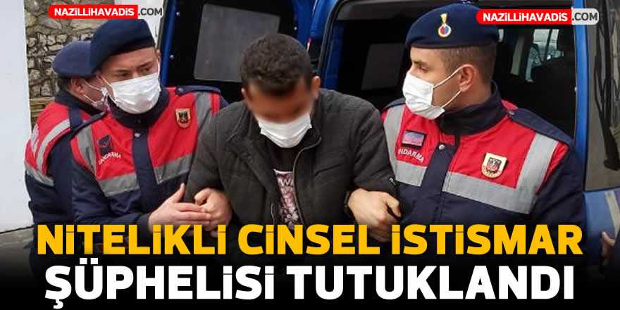 Nitelikli cinsel istismar şüphelisi tutuklandı