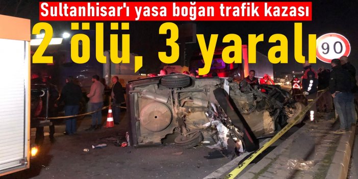 Sultanhisar’da korkunç kaza: 2 ölü 3 yaralı