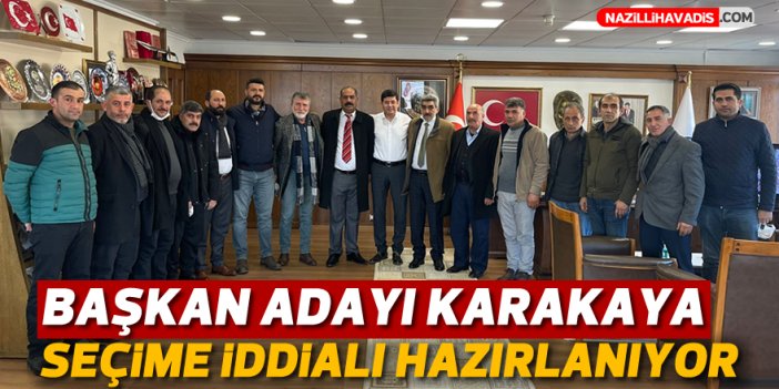 Başkan adayı Karakaya seçime iddialı hazırlanıyor