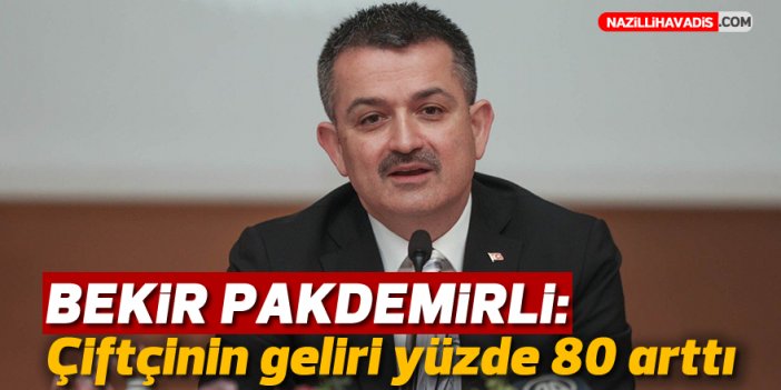 Tarım ve Orman Bakanı Pakdemirli: Çiftçinin geliri yüzde 80 arttı, para kazanıyor