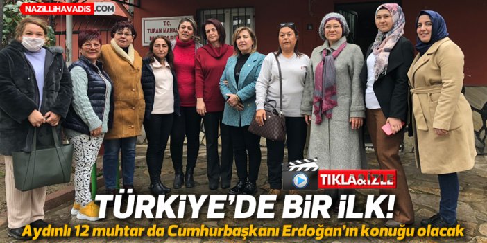 Türkiye’de bir ilk! Aydınlı 12 muhtar da Cumhurbaşkanı Erdoğan’ın konuğu olacak