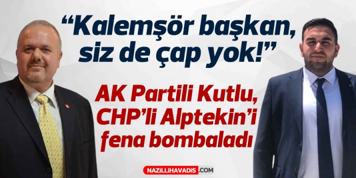 AK Partili Kutlu, CHP’li Alptekin’i fena bombaladı