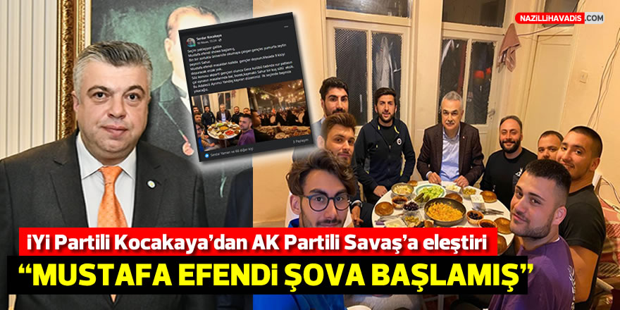 İYİ Partili Kocakaya’dan  AK Partili Savaş’a sahur eleştirisi: “Mustafa Efendi şova başlamış”