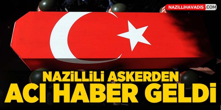 Nazillili askerden acı haber geldi