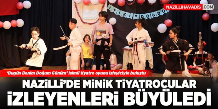 Nazilli’de minikler bayram coşkusunu tiyatro ile taçlandırdı