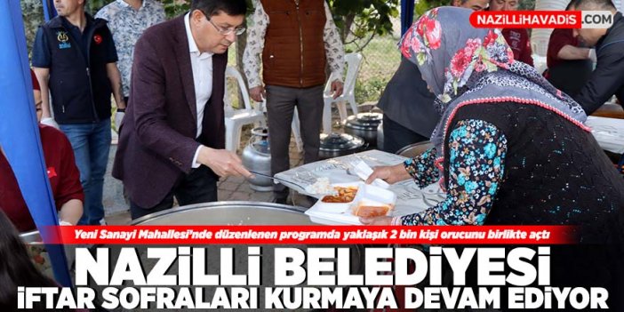 Nazilli Belediyesi iftar sofraları kurmaya devam ediyor