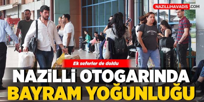 Nazilli Otogarı’nda bayram yoğunluğu