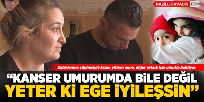 Zehirlenme şüphesiyle kızını yitiren anne, diğer evladı için umutla bekliyor