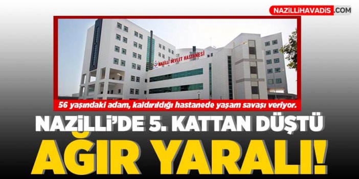 Nazilli'de 5. kattan düşen adam ağır yaralandı