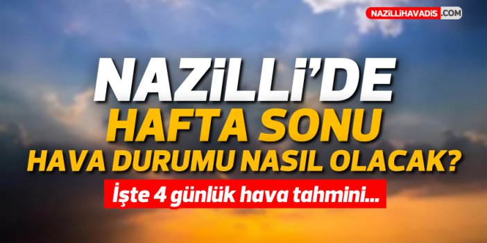 Nazilli'de hafta sonu hava durumu nasıl olacak?