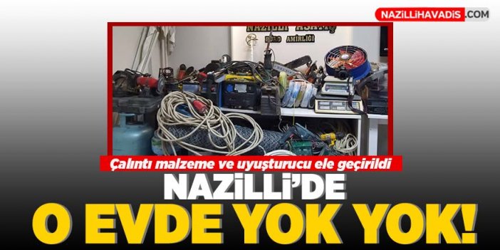 Nazilli’de o evde yok yok!