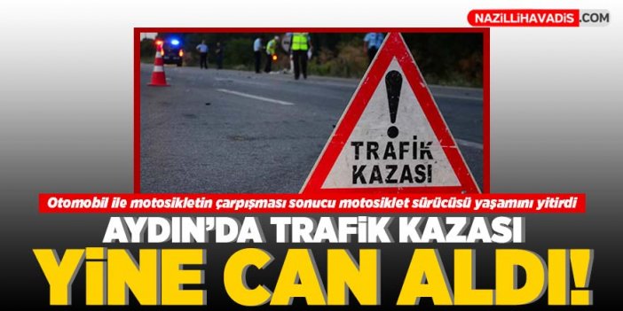 Aydın'da trafik kazası yine can aldı