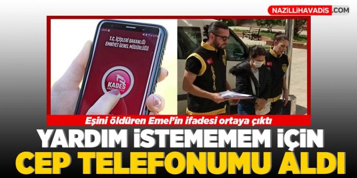 Eşini öldüren Emel: Yardım istememem için KADES uygulaması yüklü telefonumu aldı