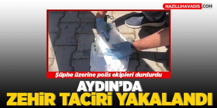 Aydın'da zehir taciri yakalandı