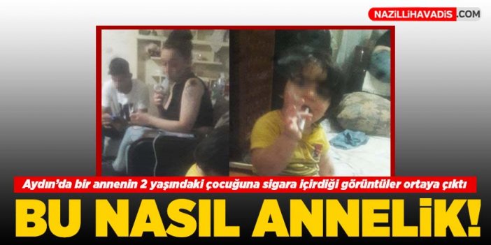 Aydın’da bir annenin 2 yaşındaki çocuğuna sigara içirdiği görüntüler ortaya çıktı