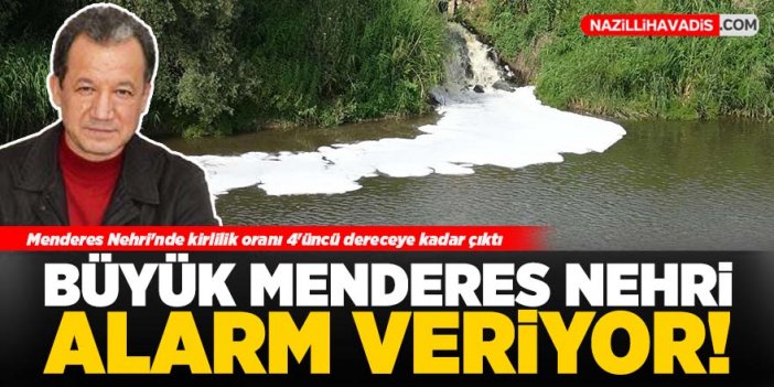 Büyük Menderes Nehri alarm veriyor!