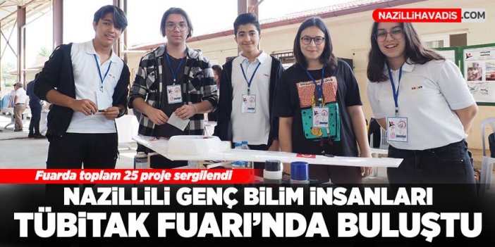 Nazillili genç bilim insanları TÜBİTAK Fuarı'nda buluştu