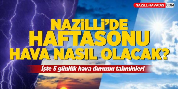 Nazilli'de hafta sonu hava durumu nasıl olacak?