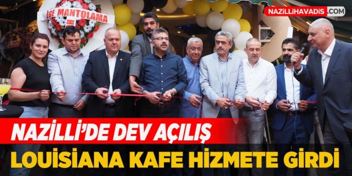 Nazilli'de Louisiana Kafe görkemli törenle açıldı