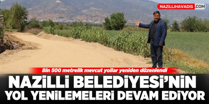 Nazilli Belediyesi'nin yol yenilemeleri devam ediyor