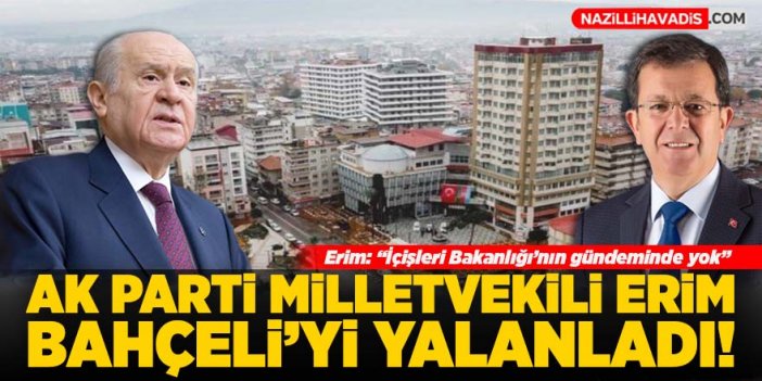 AK Parti Milletvekili Erim Bahçeli'yi yalanladı!