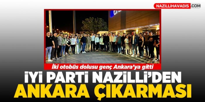 İYİ Parti Nazilli’den Ankara çıkarması