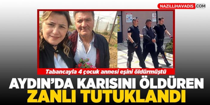 Aydın'da karısını öldüren zanlı tutuklandı