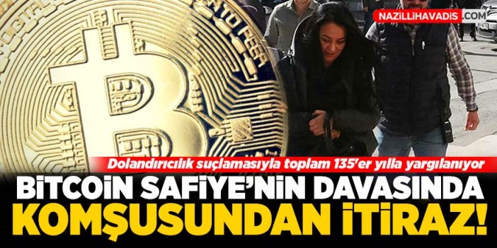 Bitcoin Safiye'nin davasında komşusundan itiraz!