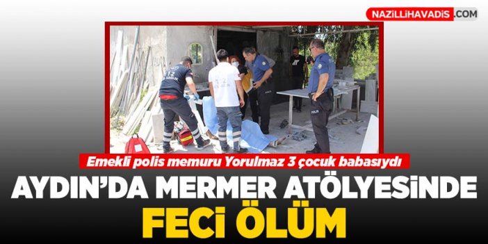 Aydın'da mermer atölyesinde feci ölüm