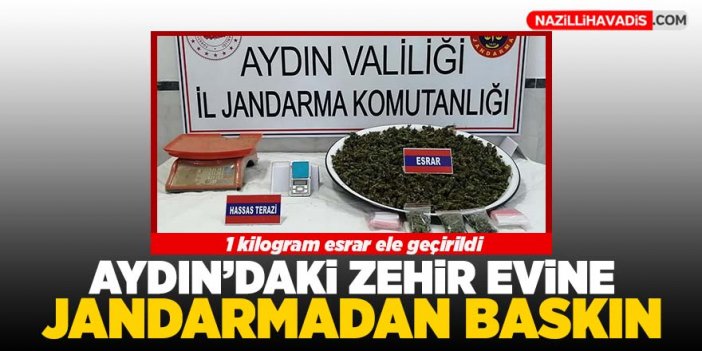 Aydın'daki zehir evine jandarmadan baskın