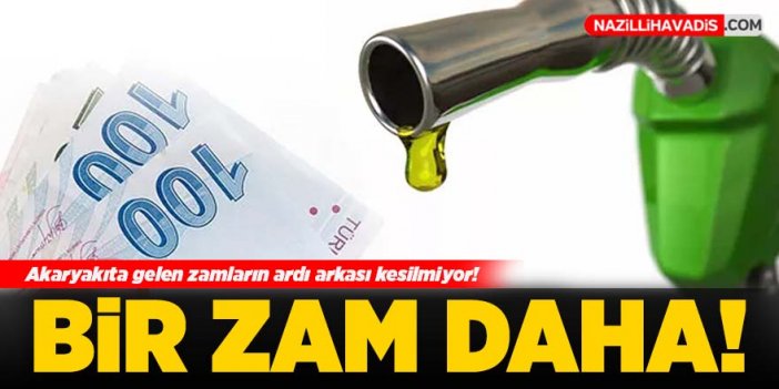 Akaryakıta bir kez daha zam geliyor